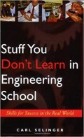 Stuff You Don't Learn in Engineering School : skills for success in the real world