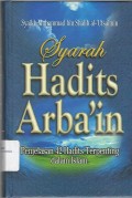 Syarah Hadits Arba'in : penjelasan 42 hadits terpenting dalam Islam
