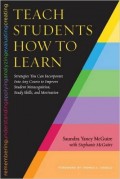 Teach Students How to Learn : strategies you can incorporate into any course to improve student metacognition, study skills, and motivation