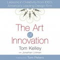 The art of innovation : lessons in creativity from IDEO, America's leading design firm