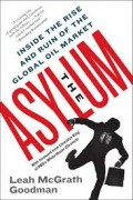The Asylum : inside the rise and ruin of the global oil market
