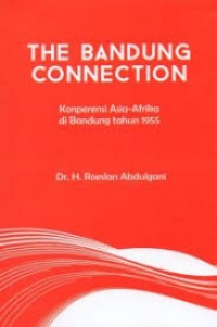 The Bandung Connection: Konperensi Asia-Afrika dI Bandung tahun 1955