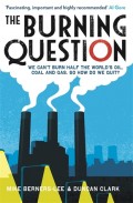 The Burning Question : we can't burn half the world's oil, coal and gas. so how do we quit?