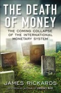 The Death of Money : the coming collapse of the international monetary system