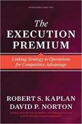 The Execution Premium : linking strategy to operations for competitive advantage