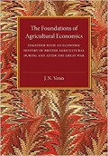 The Foundations of Agricultural Economics : together with an economic history of british agriculture during and after the great war