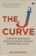 The J Curve = Kurva  J : strategi memahami mengapa bangsa-bangsa berjaya dan jatuh