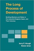 The Long Process of Development : building markets and states in pre-industrial England, Spain, and their colonies