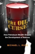 The Oil Curse : how petroleum wealth shapes the development of nations