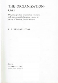 The Organization Gap : designing practical organization structures and management information systems by the use of decision centre analysis