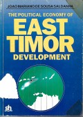The Political Economy of East Timor Development = Ekonomi-Politik Pembangunan di Timor Timur