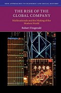 The Rise of the Global Company : multinasionals and the making of the modern word