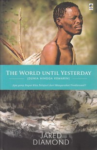 The World Until Yesterday = Dunia Hingga Kemarin : apa yang dapat kita pelajari dari masyarakat tradisional?