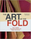 The Art Of The Fold : how to make innovative books and paper structures