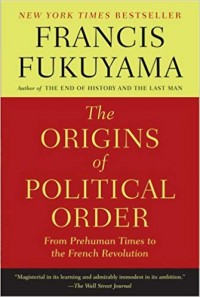 The Origins Of Political Order : from prehuman times to the french revolution