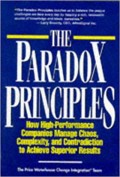 The Paradox Principles : how high-performance companies manage chaos, complexity, and contradiction to achieve superior results
