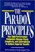 The Paradox Principles : how high-performance companies manage chaos, complexity, and contradiction to achieve superior results