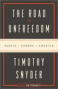 The Road To Unfreedom : Russia, Europe, America