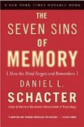 The seven sins of memory : how the mind forgets and remembers