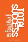 Total Success : jangan mau jadi orang biasa jika bisa jadi luar biasa