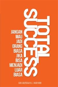 Total Success : jangan mau jadi orang biasa jika bisa jadi luar biasa