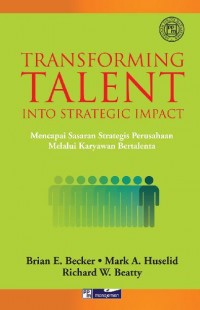 Transforming Talent Into Strategic Impact : mencapai sasaran strategis perusahaan melalui karyawan bertalenta