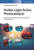 Visible-Light-Active Photocatalysis : Nanostructured Catalyst Design, mechanisms, and Applications