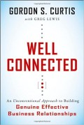 Well Connected : an unconventional approach to building genuine, effective business relationships