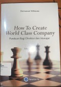 How To Create World Class Company : panduan bagi direktur dan manajer