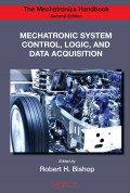 The Mechatronics Handbook : Mechatronic System Control, Logic, And Data Acquisition