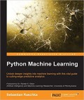 Python Machine Learning : Unlock Deeper Insights Into Machine Learning with This Vital Guide to Cutting-Edge Predictive Analytics