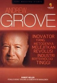 Andrew Grove : inovator yang metodenya melejitkan revolusi industri berteknologi tinggi