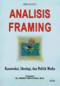 Analisis Framing : konstruksi, ideologi dan politik media