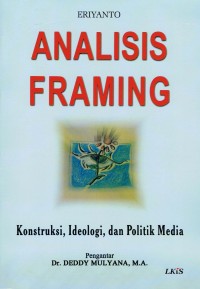 Analisis Framing : konstruksi, ideologi dan politik media