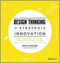 Design Thinking for Strategic Innovation : what they can't teach you at business or design school