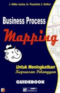 Business Process Mapping Guidebook : untuk meningkatkan kepuasan pelanggan
