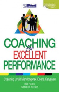 Coaching For Excellent Performance = Coaching Untuk Mendongkrak Kinerja Karyawan