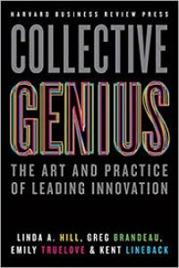 Collective Genius : the art and practice of leading innovation