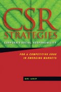 CSR Strategies = corporate social responsibility : for a competitive edge in emerging markets