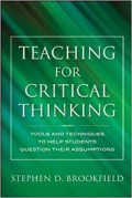 Teaching for Critical Thinking : tools and techniques to help students question their assumptions