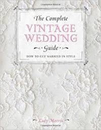 The Complete Vintage Wedding Guide : how to get married in style