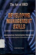 The Art Of HRD : Developing Management Skills : techniques for improving learning & performance = Meningkatkan keterampilan manajemen : teknik-teknik meningkatkan pembelajaran & kinerja