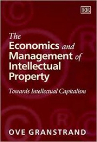 The Economics And Management Of Intellectual Property : towards intellectual capitalism