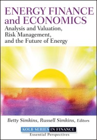 Energy Finance and Economics : analysis and valuation, risk management, and the future of energy