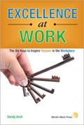 Excellence at Work : the six keys to inspire passion in the workplace
