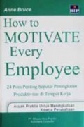 How to Motivate Every Employee : 24 poin penting seputar peningkatan produktivitas di tempat kerja