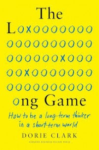 The Long Game: How to Be a Long-Term Thinker in a Short-Term World