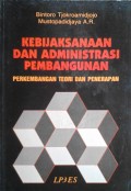 Kebijaksanaan dan Administrasi Pembangunan : perkembangan teori dan penerapan