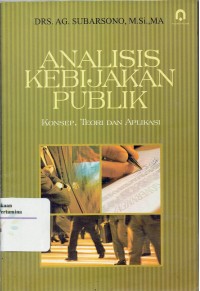 Analisis Kebijakan Publik : konsep, teori dan aplikasi