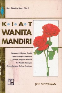 Kiat Wanita Mandiri : mempunyai pekerjaan sendiri , tegas mengambil keputusan, terampil mengatasi masalah, jeli memilih pasangan, mengembangkan budaya kemitraan